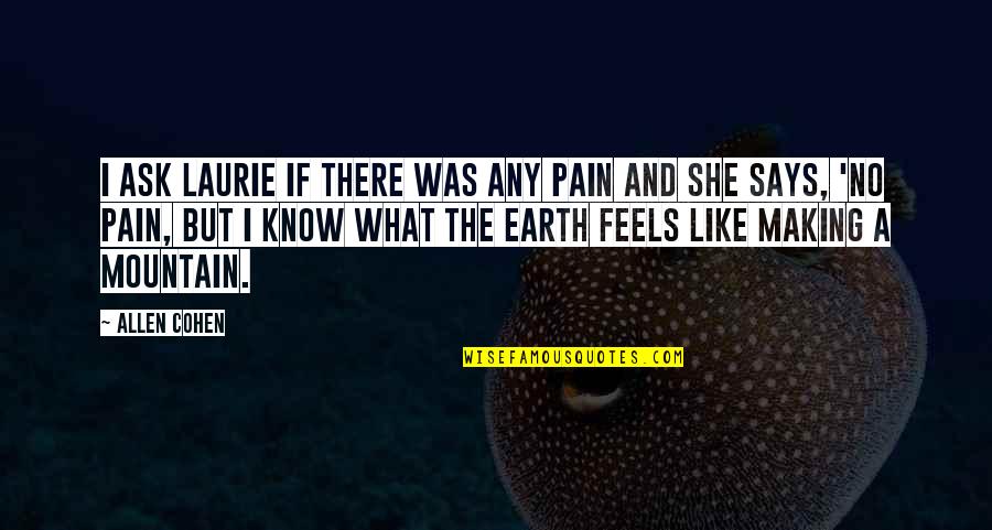 The Feels Quotes By Allen Cohen: I ask Laurie if there was any pain