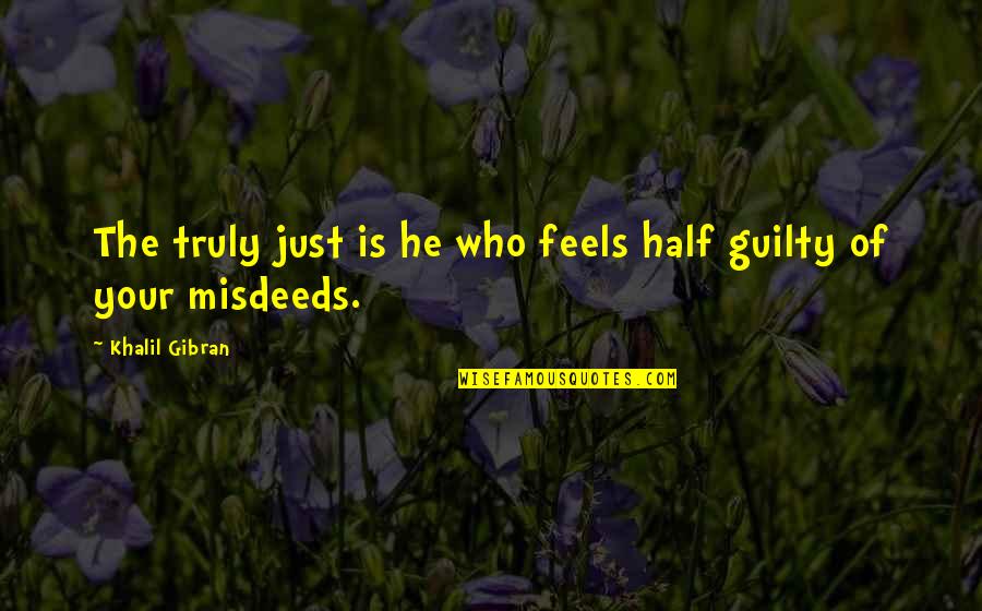 The Feels Quotes By Khalil Gibran: The truly just is he who feels half