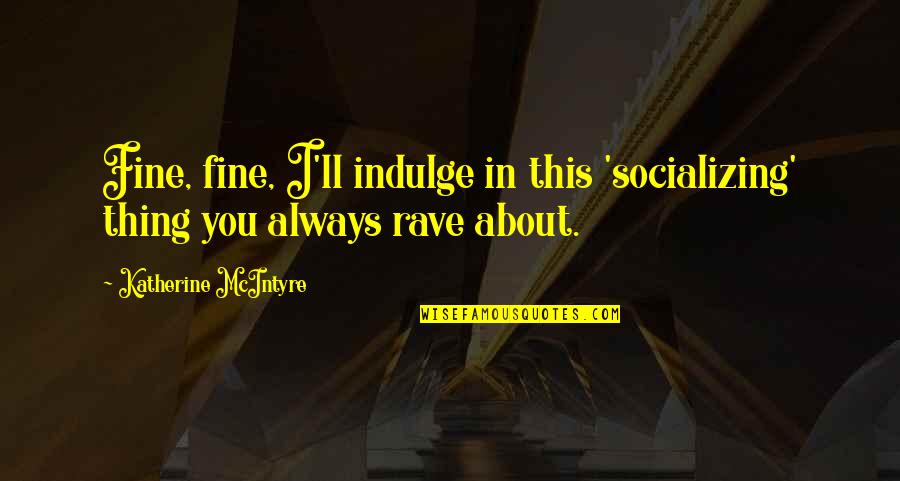 The Fellowship Of The Ring Movie Quotes By Katherine McIntyre: Fine, fine, I'll indulge in this 'socializing' thing The Fellowship Of The Ring Movie Quotes By Katherine McIntyre: Fine, fine, I'll indulge in this 'socializing' thing