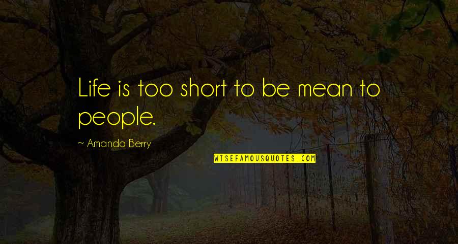 The Feminine Mystique Chapter 1 Quotes By Amanda Berry: Life is too short to be mean to The Feminine Mystique Chapter 1 Quotes By Amanda Berry: Life is too short to be mean to