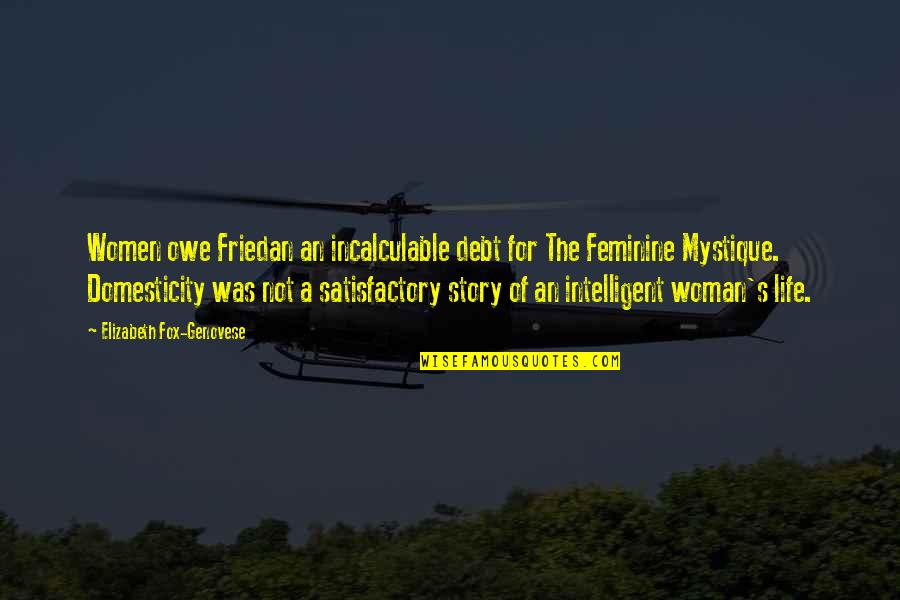 The Feminine Mystique Quotes By Elizabeth Fox-Genovese: Women owe Friedan an incalculable debt for The