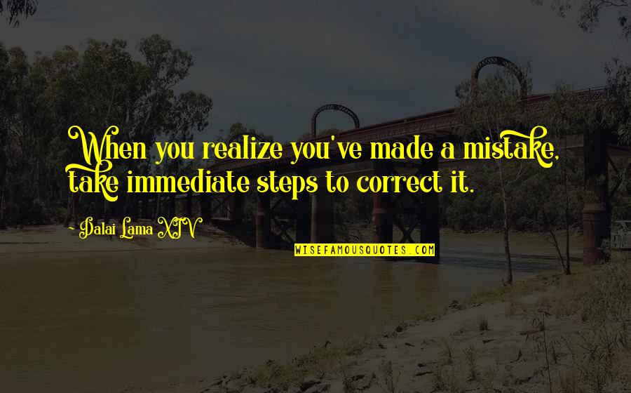 The Fenians Quotes By Dalai Lama XIV: When you realize you've made a mistake, take