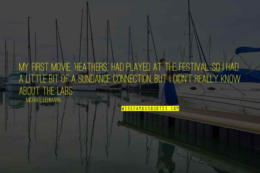 The Festival Movie Quotes By Michael Lehmann: My first movie, 'Heathers,' had played at the