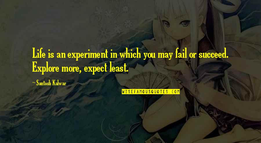 The Fiery Trial Quotes By Santosh Kalwar: Life is an experiment in which you may The Fiery Trial Quotes By Santosh Kalwar: Life is an experiment in which you may