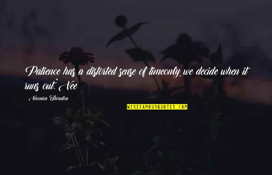 The Fiery Trial Quotes By Veronica Thornton: Patience has a distorted sense of timeonly we The Fiery Trial Quotes By Veronica Thornton: Patience has a distorted sense of timeonly we