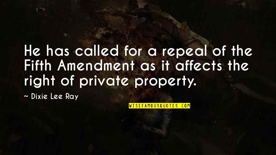 The Fifth Amendment Quotes By Dixie Lee Ray: He has called for a repeal of the The Fifth Amendment Quotes By Dixie Lee Ray: He has called for a repeal of the