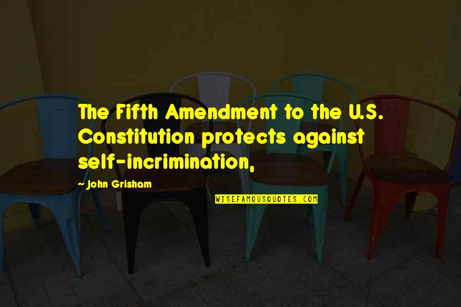 The Fifth Amendment Quotes By John Grisham: The Fifth Amendment to the U.S. Constitution protects