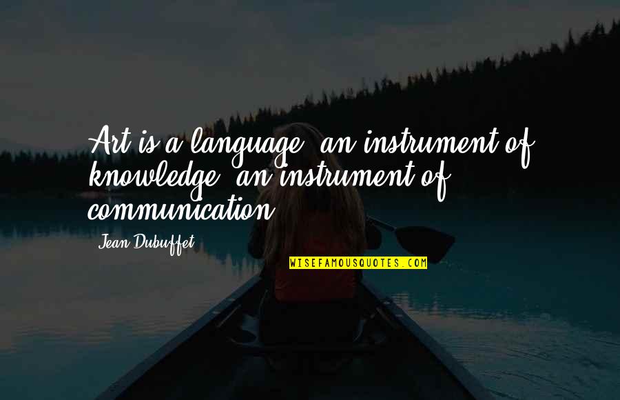 The Fifth Elephant Quotes By Jean Dubuffet: Art is a language, an instrument of knowledge,