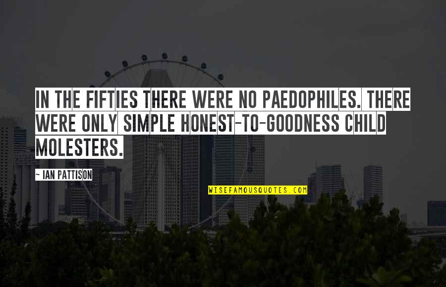 The Fifties Quotes By Ian Pattison: In the fifties there were no paedophiles. There