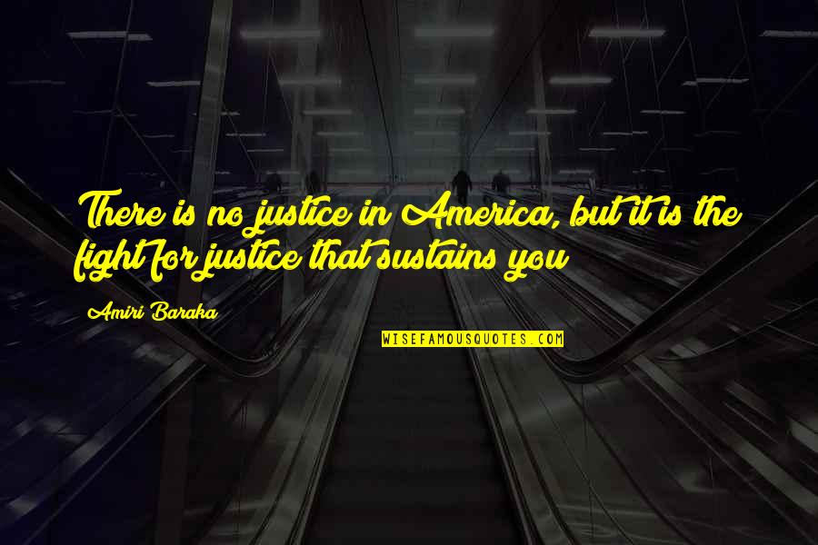 The Fight For Justice Quotes By Amiri Baraka: There is no justice in America, but it