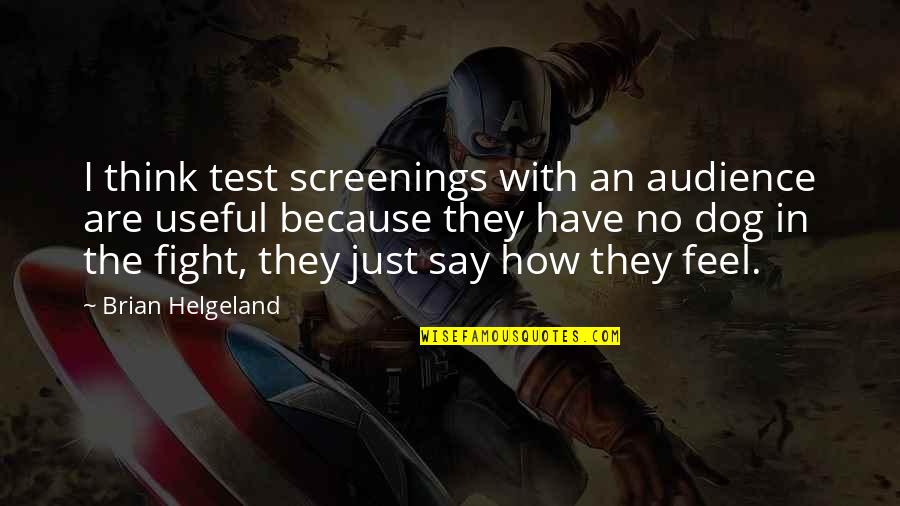 The Fight In The Dog Quotes By Brian Helgeland: I think test screenings with an audience are