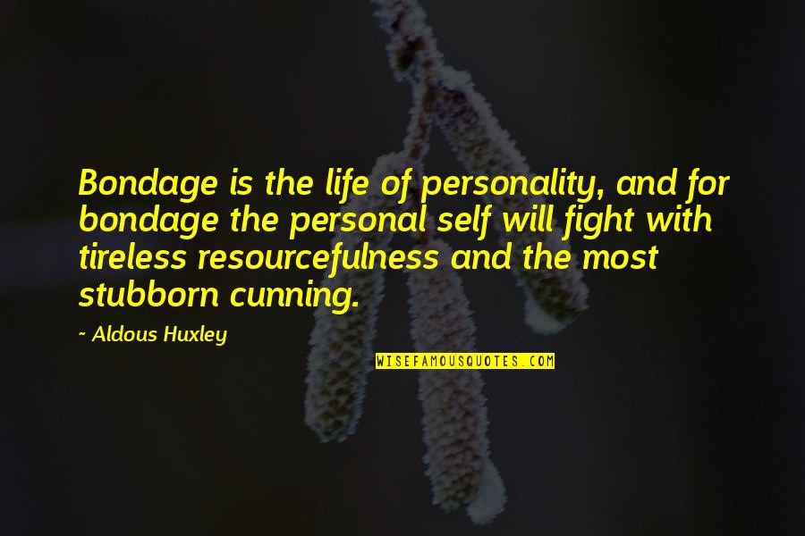 The Fight Of Life Quotes By Aldous Huxley: Bondage is the life of personality, and for