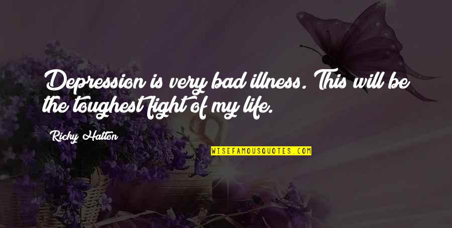 The Fight Of Life Quotes By Ricky Hatton: Depression is very bad illness. This will be