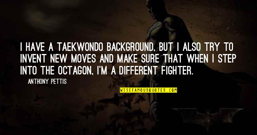 The Fighter Quotes By Anthony Pettis: I have a taekwondo background, but I also