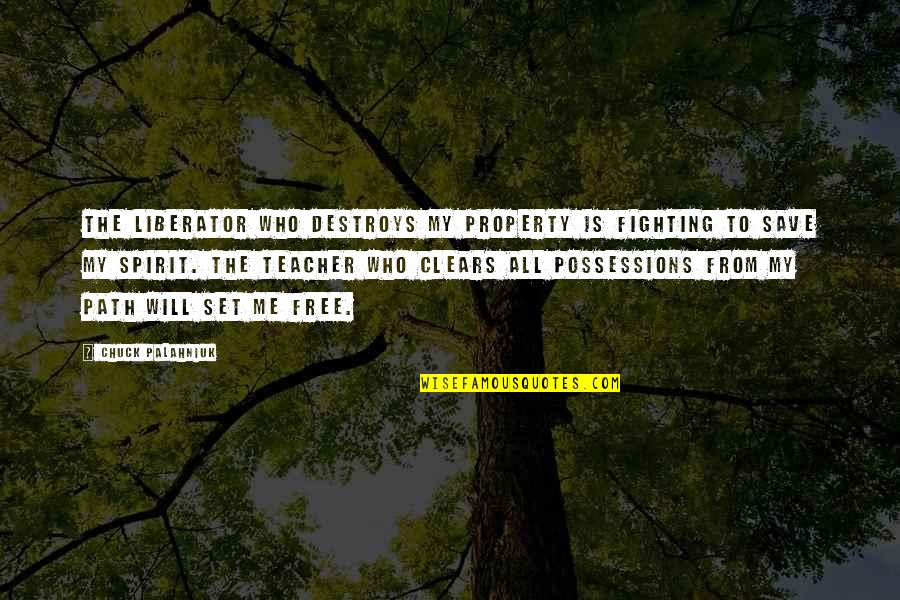 The Fighting Spirit Quotes By Chuck Palahniuk: The liberator who destroys my property is fighting