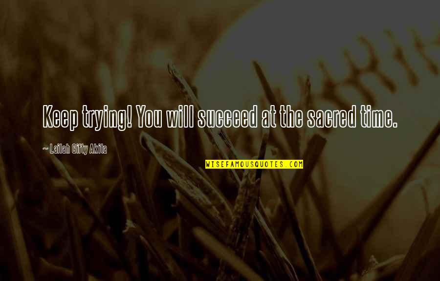 The Fighting Spirit Quotes By Lailah Gifty Akita: Keep trying! You will succeed at the sacred