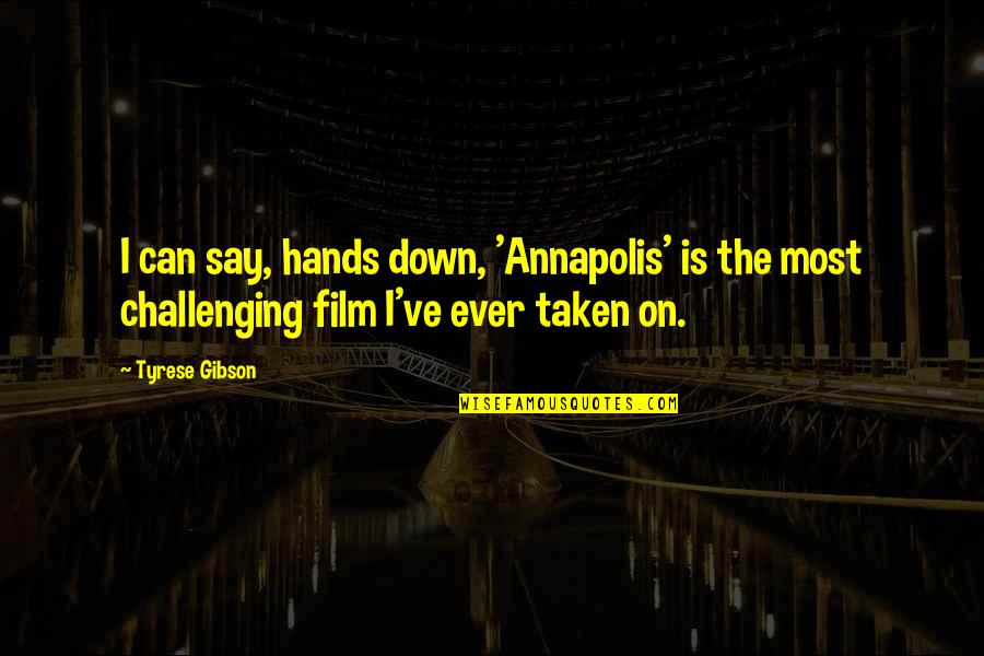 The Film Taken Quotes By Tyrese Gibson: I can say, hands down, 'Annapolis' is the