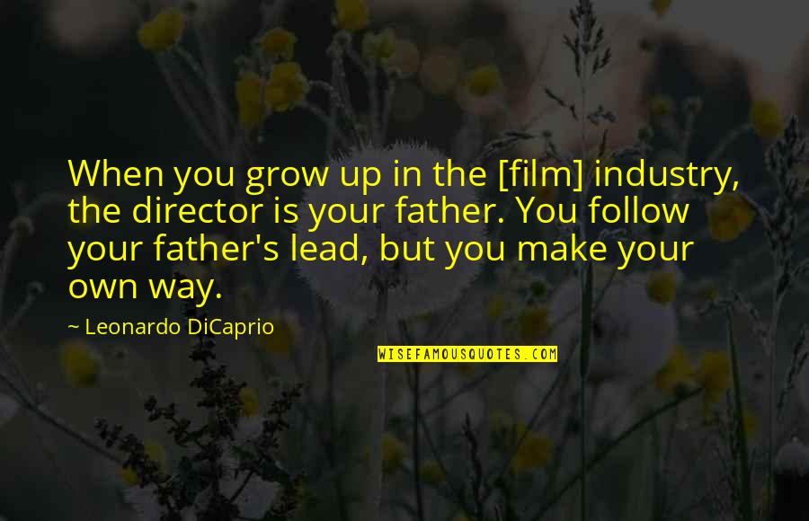 The Film Up Quotes By Leonardo DiCaprio: When you grow up in the [film] industry,