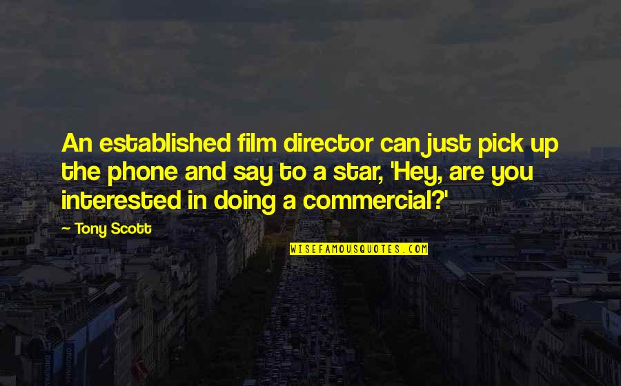 The Film Up Quotes By Tony Scott: An established film director can just pick up