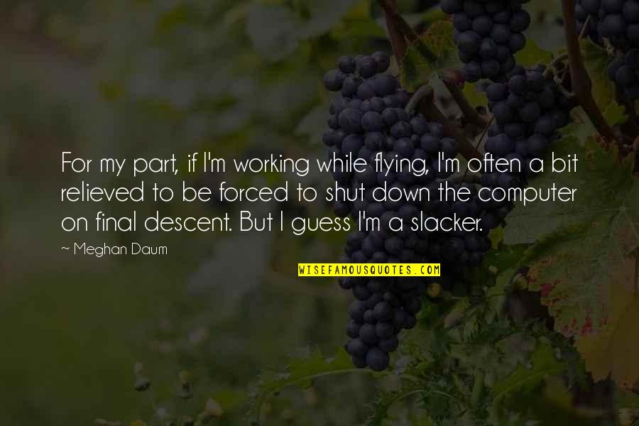 The Final Descent Quotes By Meghan Daum: For my part, if I'm working while flying,