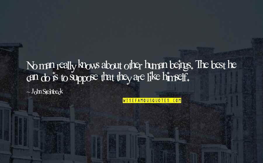 The Final Empire Quotes By John Steinbeck: No man really knows about other human beings. The Final Empire Quotes By John Steinbeck: No man really knows about other human beings.