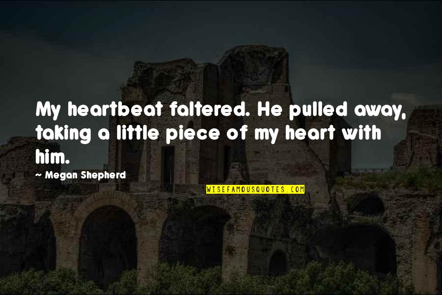 The Final Empire Quotes By Megan Shepherd: My heartbeat faltered. He pulled away, taking a
