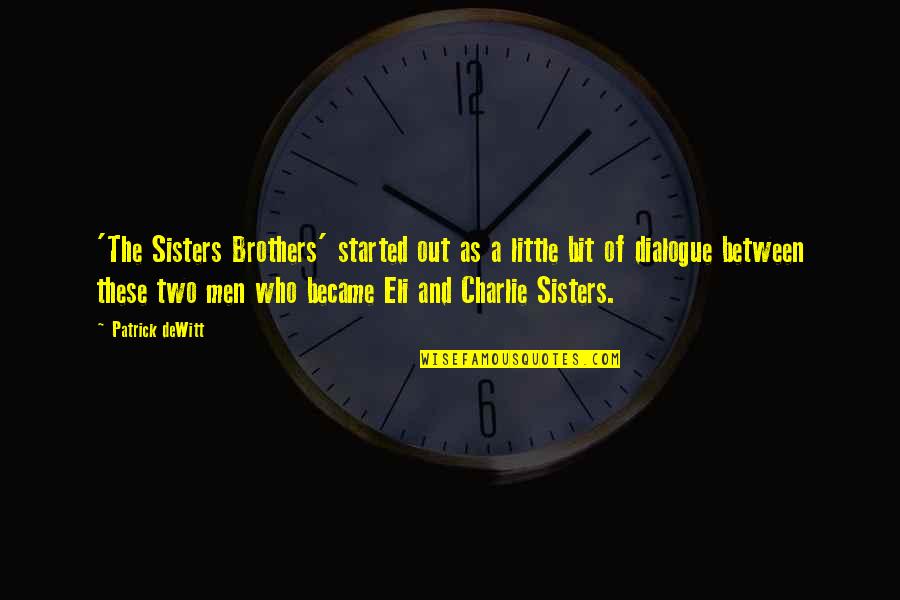 The Final Empire Quotes By Patrick DeWitt: 'The Sisters Brothers' started out as a little The Final Empire Quotes By Patrick DeWitt: 'The Sisters Brothers' started out as a little