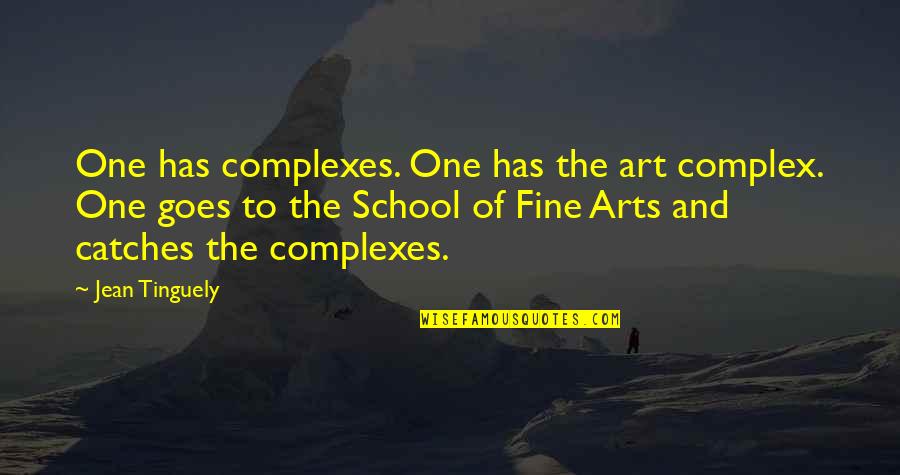 The Fine Arts Quotes By Jean Tinguely: One has complexes. One has the art complex.