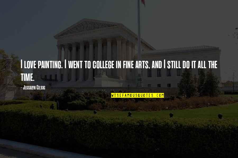The Fine Arts Quotes By Jessalyn Gilsig: I love painting. I went to college in