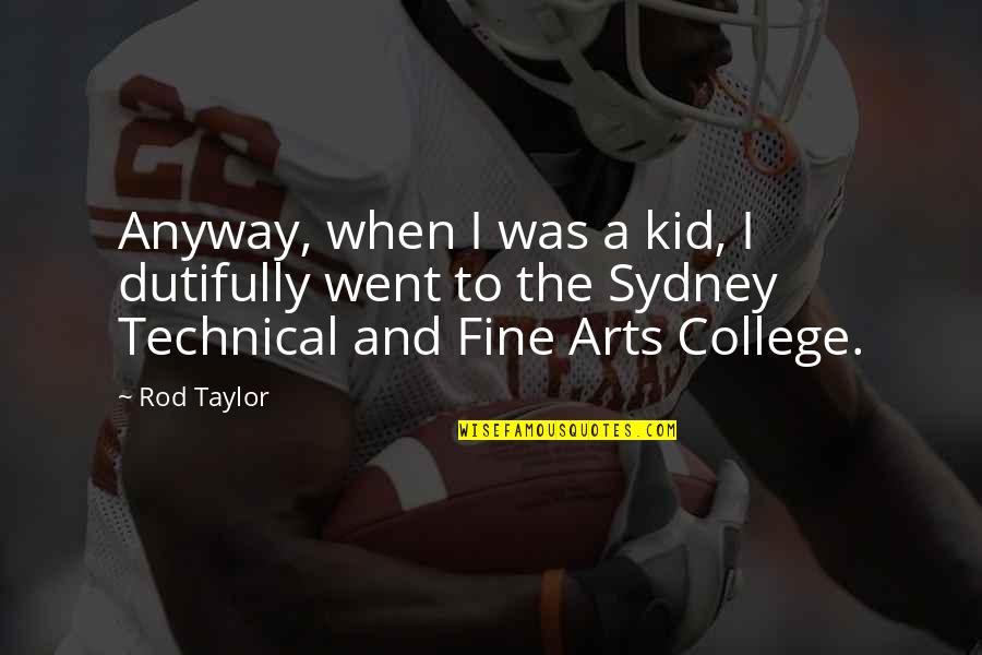 The Fine Arts Quotes By Rod Taylor: Anyway, when I was a kid, I dutifully