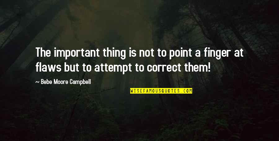 The Finger Thing Quotes By Bebe Moore Campbell: The important thing is not to point a The Finger Thing Quotes By Bebe Moore Campbell: The important thing is not to point a