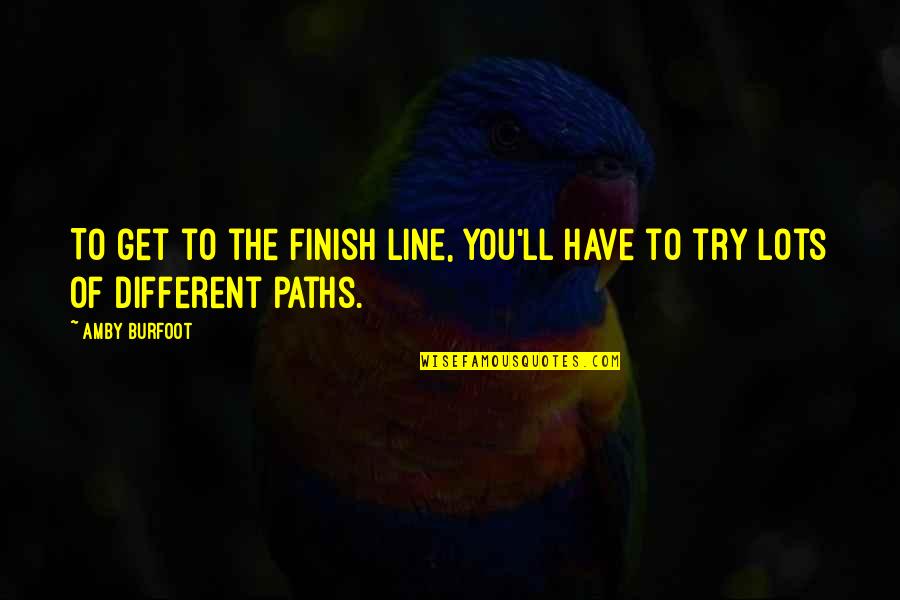 The Finish Line Quotes By Amby Burfoot: To get to the finish line, you'll have