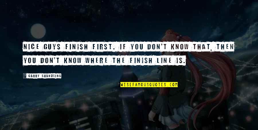 The Finish Line Quotes By Garry Shandling: Nice guys finish first. If you don't know