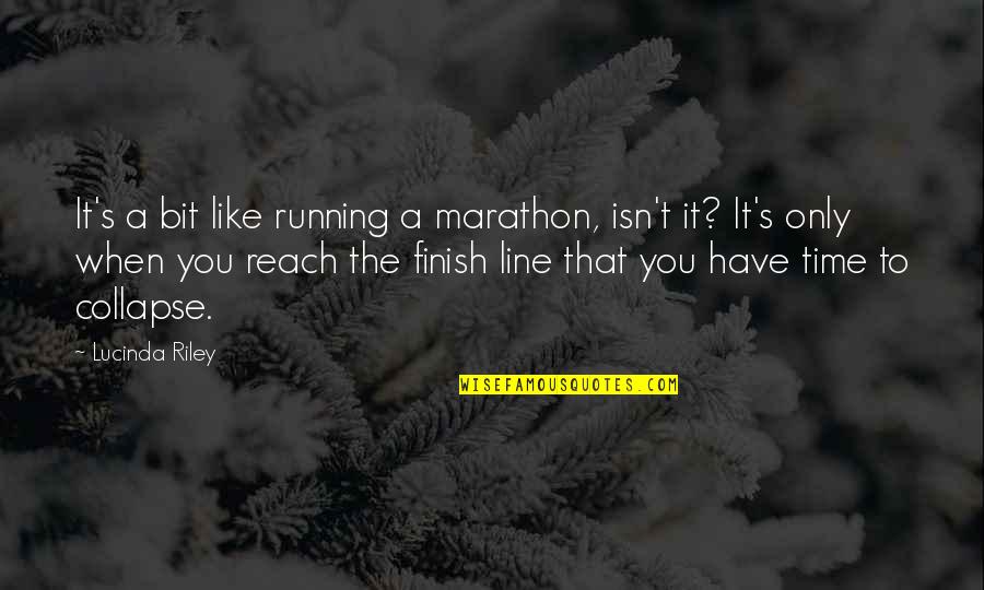 The Finish Line Quotes By Lucinda Riley: It's a bit like running a marathon, isn't