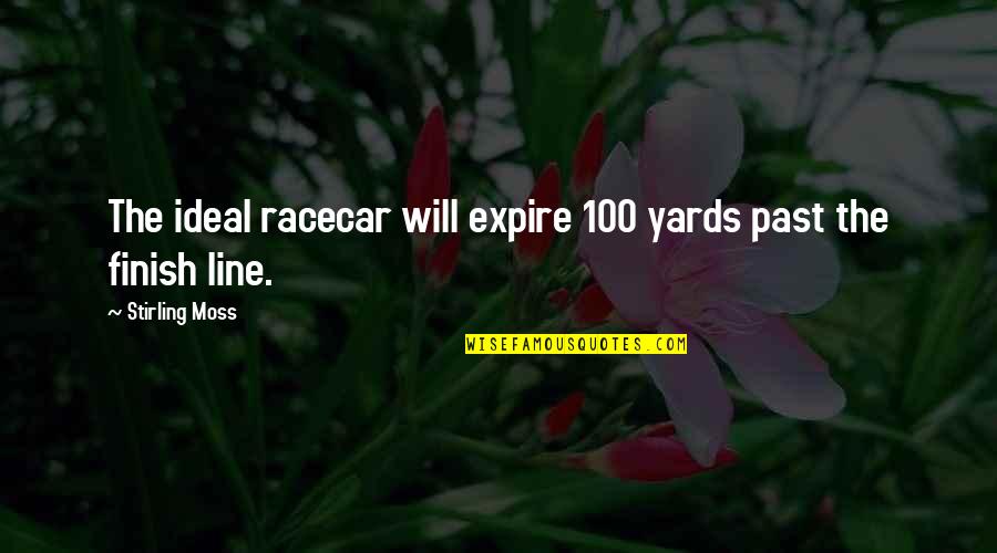 The Finish Line Quotes By Stirling Moss: The ideal racecar will expire 100 yards past