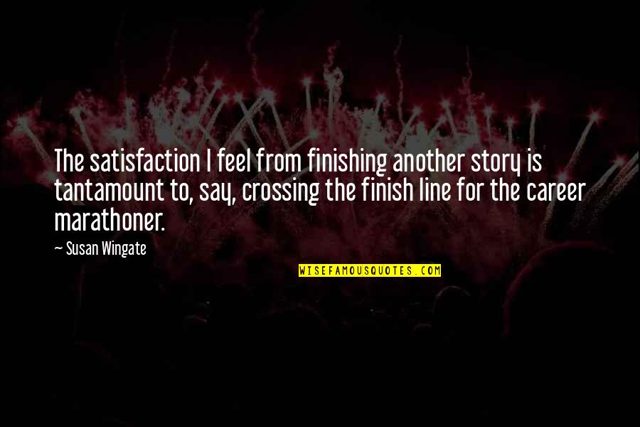 The Finish Line Quotes By Susan Wingate: The satisfaction I feel from finishing another story