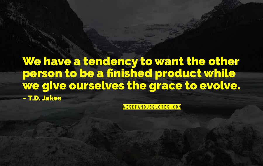 The Finished Product Quotes By T.D. Jakes: We have a tendency to want the other