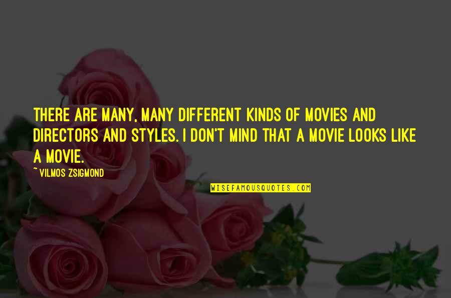 The Finished Product Quotes By Vilmos Zsigmond: There are many, many different kinds of movies