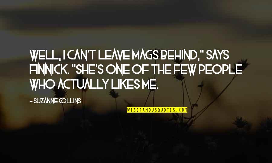 The Finnick Quotes By Suzanne Collins: Well, I can't leave Mags behind," says Finnick.