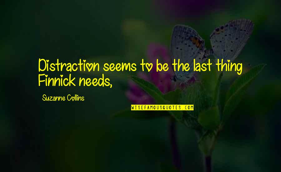 The Finnick Quotes By Suzanne Collins: Distraction seems to be the last thing Finnick