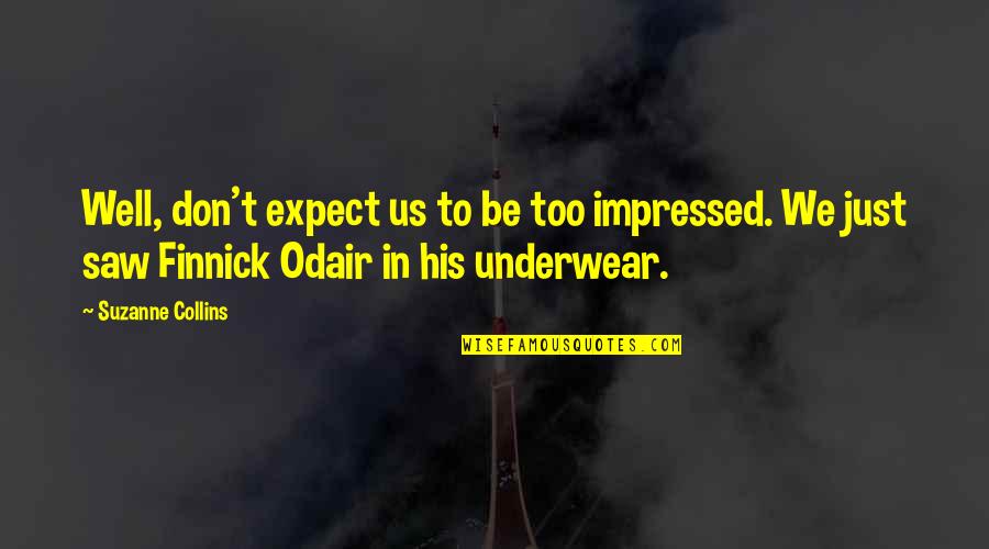 The Finnick Quotes By Suzanne Collins: Well, don't expect us to be too impressed.