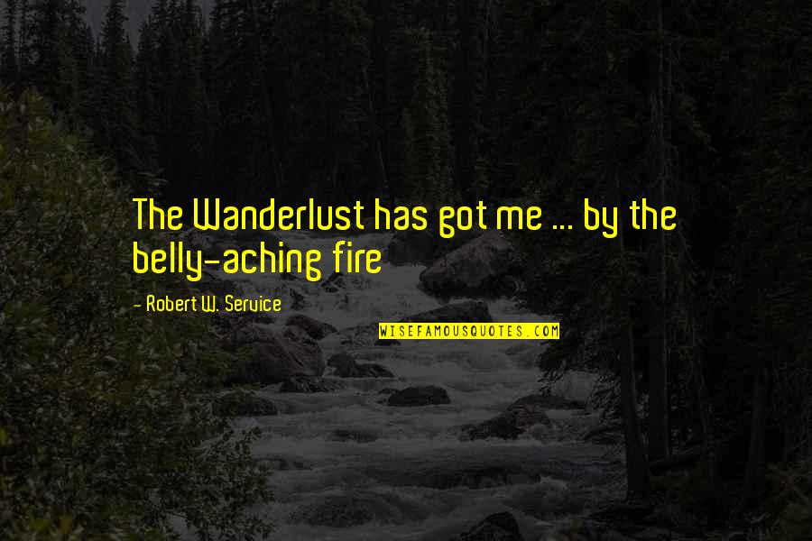 The Fire Service Quotes By Robert W. Service: The Wanderlust has got me ... by the