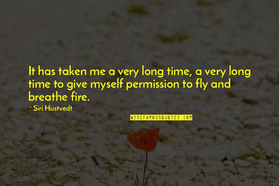 The Fire This Time Quotes By Siri Hustvedt: It has taken me a very long time,