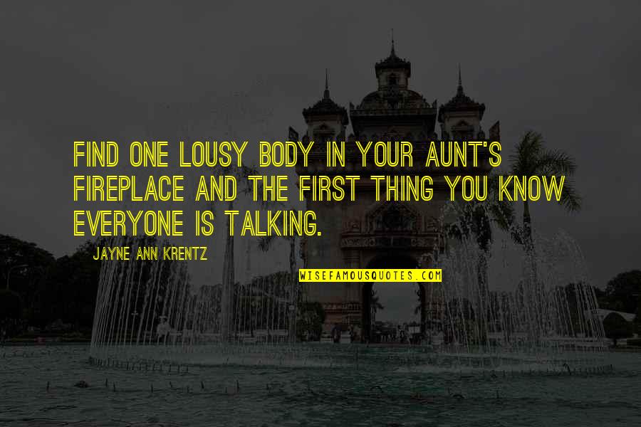 The Fireplace Quotes By Jayne Ann Krentz: Find one lousy body in your aunt's fireplace The Fireplace Quotes By Jayne Ann Krentz: Find one lousy body in your aunt's fireplace