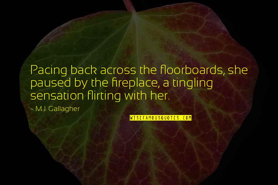 The Fireplace Quotes By M.J. Gallagher: Pacing back across the floorboards, she paused by The Fireplace Quotes By M.J. Gallagher: Pacing back across the floorboards, she paused by