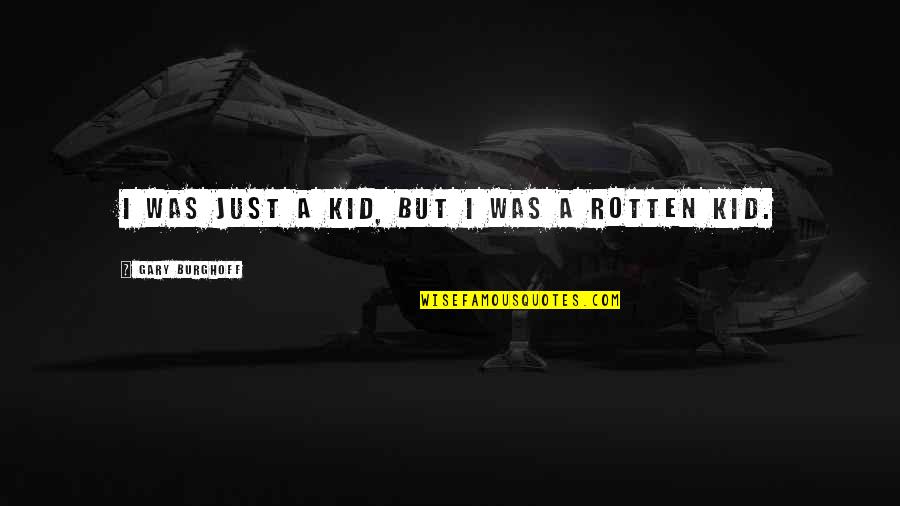 The Firm Grisham Quotes By Gary Burghoff: I was just a kid, but I was The Firm Grisham Quotes By Gary Burghoff: I was just a kid, but I was