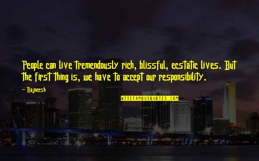 The Firm Movie 2009 Quotes By Rajneesh: People can live tremendously rich, blissful, ecstatic lives. The Firm Movie 2009 Quotes By Rajneesh: People can live tremendously rich, blissful, ecstatic lives.