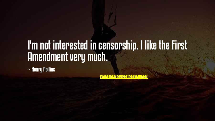 The First Amendment Quotes By Henry Rollins: I'm not interested in censorship. I like the