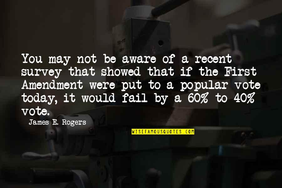 The First Amendment Quotes By James E. Rogers: You may not be aware of a recent The First Amendment Quotes By James E. Rogers: You may not be aware of a recent