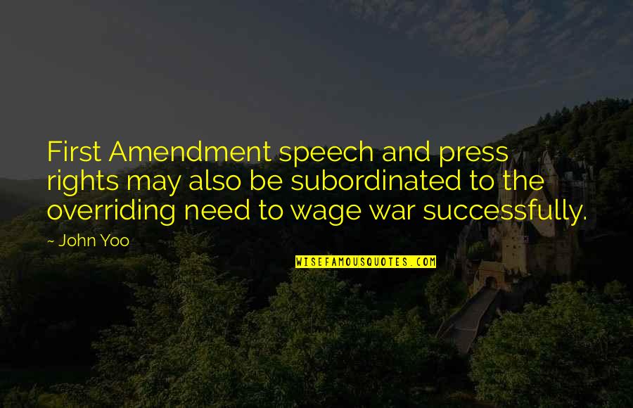 The First Amendment Quotes By John Yoo: First Amendment speech and press rights may also